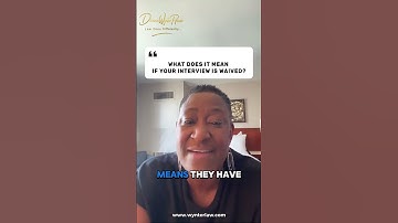 What Does It Mean If Your Interview Is Waived?