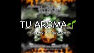 Video thumbnail of "Yung Beef Ft. Kaydy Cain - Tu Aroma (Lyrics)"