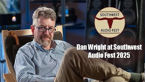 Dan Wright at Southwest Audio Fest 2025: ModWright Gear Shines in Two Rooms