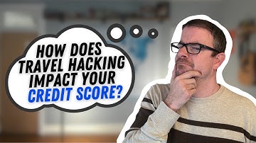 How Does Travel Hacking Impact Your Credit Score?