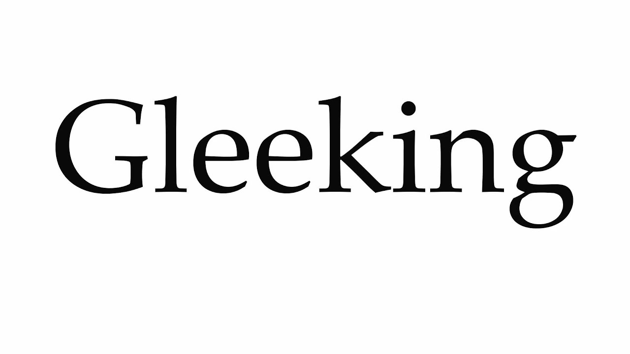 How To Pronounce Gleeking Youtube