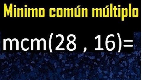 Minimo comun multiplo de 28 y 16 . mcm 28 y 16