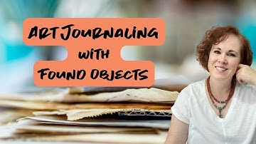 Art Journaling with Found Objects: Creating Intuitive Collages