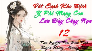 12 - Vét Sạch Kho Địch, Y Phi Mang Con Lưu Đày Chạy Nạn - Không gian - Xuyên Không