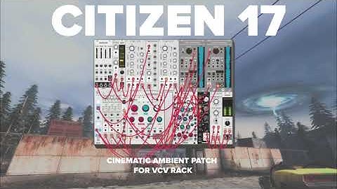 CITIZEN 17 - Cinimatic Ambient Patch in VCV RACK