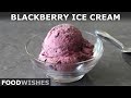 Easy Blackberry Ice Cream | Food Wishes
