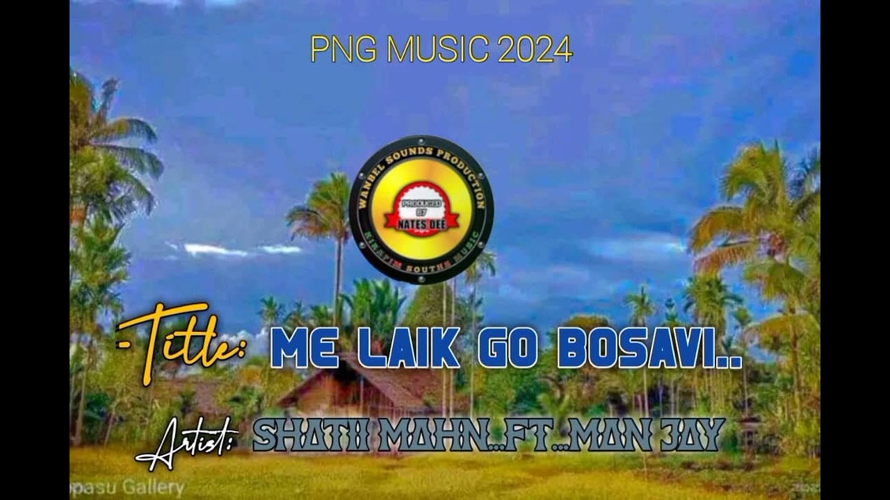 ME LAIK GO BOSAVI (SHATII MAHN FT MANJAY) WSP. PNG LATEST MUSIC 🎶