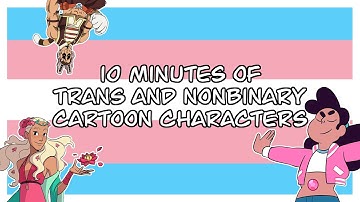 10 Minutes of Trans and Nonbinary Cartoon Characters
