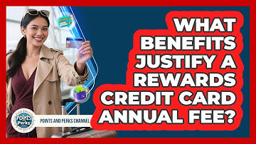 What Benefits Justify A Rewards Credit Card Annual Fee?