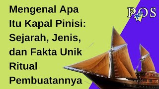 Mengenal Apa Itu Kapal Pinisi Sejarah Jenis Dan Fakta Unik Ritual Pembuatannya