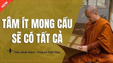 Thầy Minh Niệm – Khi Tâm Ít Mong Cầu, Cuộc Đời Tự Nhiên Đủ (Ngẫm Cực Thấm) | Podcast Tỉnh Thức