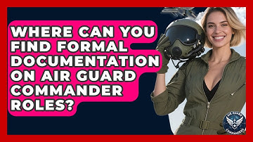 Where Can You Find Formal Documentation on Air Guard Commander Roles? - Air Guard Commanders