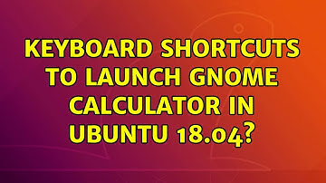 Ubuntu: Keyboard shortcuts to launch GNOME calculator in Ubuntu 18.04? (2 Solutions!!)