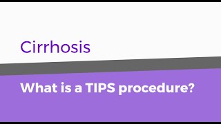 Cirrhosis - What is a TIPS procedure?
