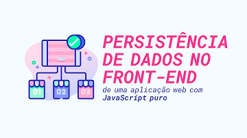 Como persistir dados no front-end da sua aplicação web com JavaScript puro | local storage