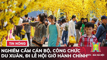 Cấm cán bộ, công chức, viên chức tổ chức du xuân, đi lễ hội giờ hành chính | Thời sự trưa 17/2/2024