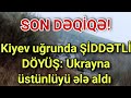 SON DƏQİQƏ! Kiyev uğrunda ŞİDDƏTLİ DÖYÜŞ: Ukrayna üstünlüyü ələ aldı 