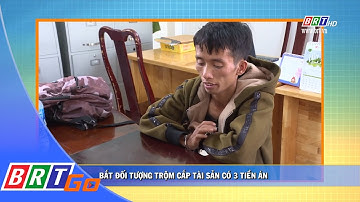 Bắt đối tượng trộm cắp tài sản có 3 tiền án | BRTgo