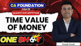 Time Value of Money - Detailed ONE SHOT - CA Foundation QA | Prerak Trivedi | Jan 26
