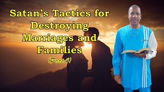 Satan’s Tactics for Destroying Marriages and Families (Part Four)