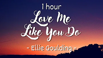 [1 hour - Lyrics] Ellie Goulding - Love Me Like You Do