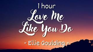 [1 hour - Lyrics] Ellie Goulding - Love Me Like You Do