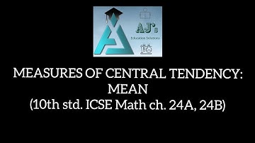 MEASURES OF CENTRAL TENDENCY: MEAN (10th std. ICSE Math ch. 24A, 24B)