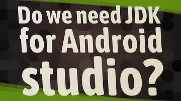 Do we need JDK for Android studio?