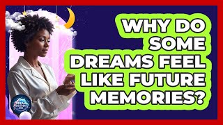 Why Do Some Dreams Feel Like Future Memories?