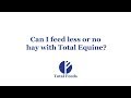 Can i feed less or no hay with total equine
