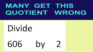 Divide 606 by 2 many get this quotient wrong