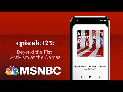 Beyond the Fist: Activism at the Games | Into America Podcast – Ep. 125 | MSNBC