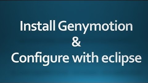Install Genymotion and configure with eclipse