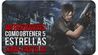 Resident Evil 4 ™ / Mercenarios / Como Obtener 5 Estrellas / Leon S. Kennedy / El Castillo