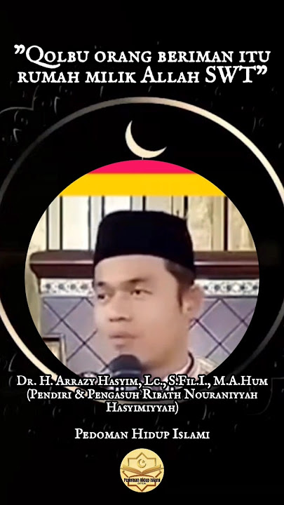 QOLBU ORANG BERIMAN ITU RUMAH MILIK ALLAH SWT - BUYA ARRAZY HASYIM