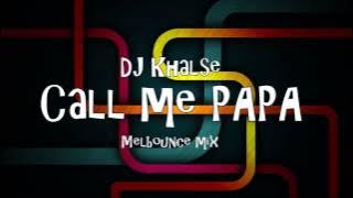 DJ Khalse -  Call Me PAPA (Melbourne Bounce Mix)