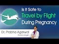 Hi9 | Is It Safe to Travel by Flight During Pregnancy ? | Dr. Prabha Agarwal | Gynecologist