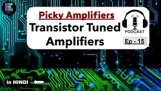 Picky Amplifiers - Transistor Tuned Amplifiers | Electronic Science PODCAST - Ep 15 | #TunedCircuit