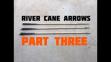 River Cane Arrows (Part 3 of 3) Shooting the Arrow