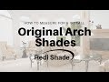 Measure & Install Version 2 Original Arch Shades | Redi Shade