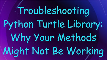 Troubleshooting Python Turtle Library: Why Your Methods Might Not Be Working