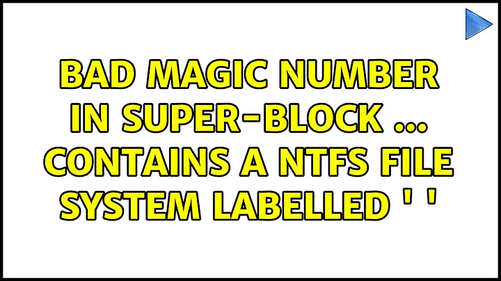 Bad magic number in super-block ... contains a ntfs file system labelled ' '