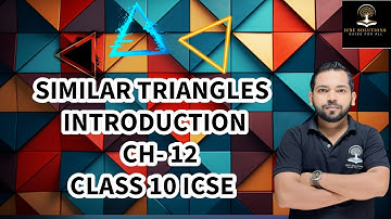SIMILAR TRIANGLES INTRODUCTION CHAPTER 12 CLASS 10 ICSE