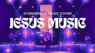Jesus Music | CAIN | StoneBridge Christian Church