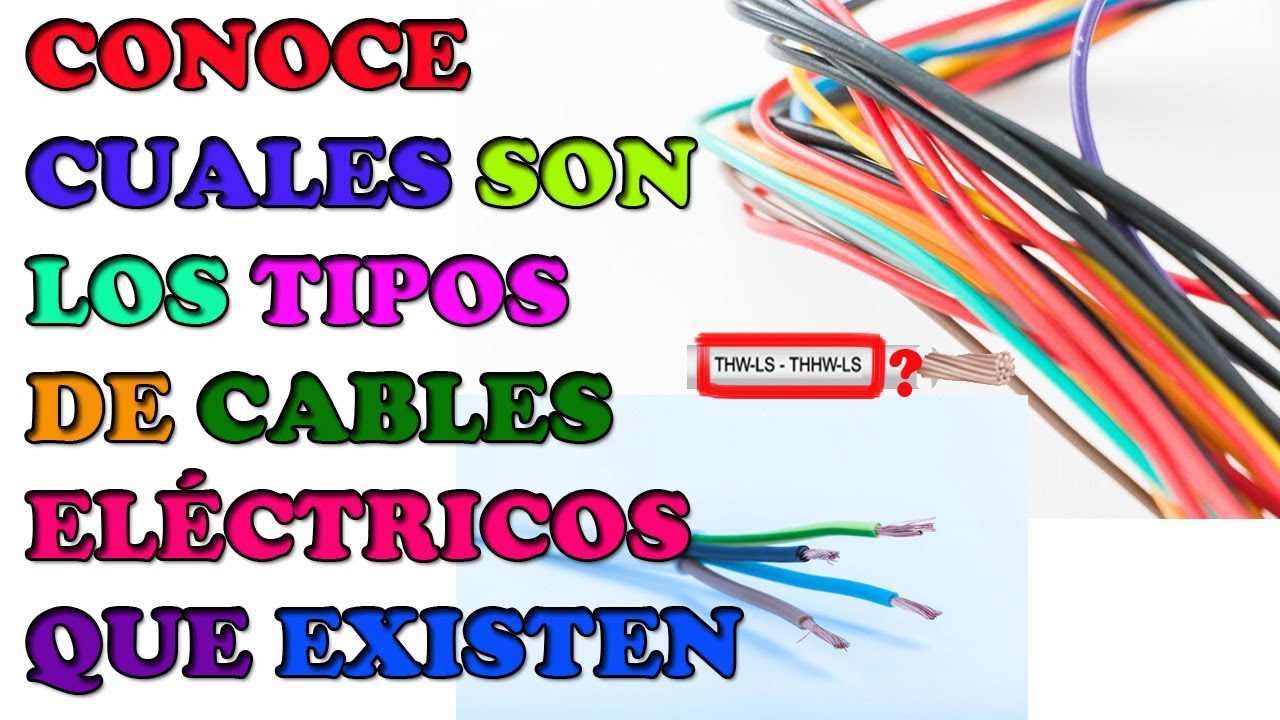Conoce cuales son los tipos de cables eléctricos que existen YouTube