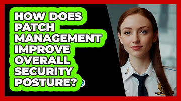 How Does Patch Management Improve Overall Security Posture? - SecurityFirstCorp.com