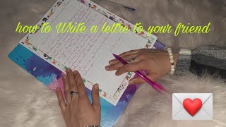 how to Write a lettre to your friend =كيفية كتابة رسالة لصديق أو صديقة
