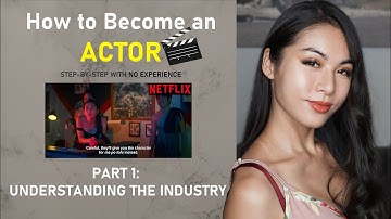 How to Start Acting & Become an Actor with No Experience PART 1: Understanding the Industry Basics