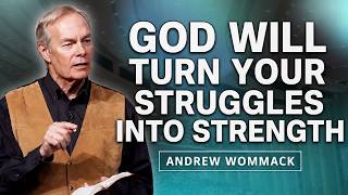 God Will Turn Your Struggles Into Strength 🔥 Andrew Wommack