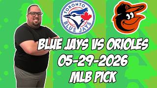 Toronto Blue Jays vs Baltimore Orioles 5/29/26 MLB Pick & Prediction | MLB Betting Tips